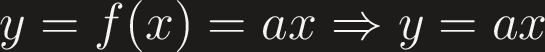 $y=f(x)=ax\Rightarrow y=ax$ $y=f(x)=ax\Rightarrow y=ax$