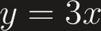 $y=3x$ $y=3x$