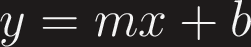 $y=mx+b$ $y=mx+b$